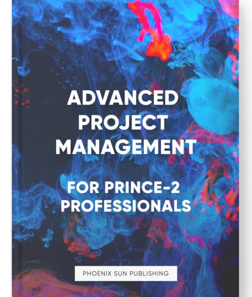 Advanced Project Management: For PRINCE 2 Professionals