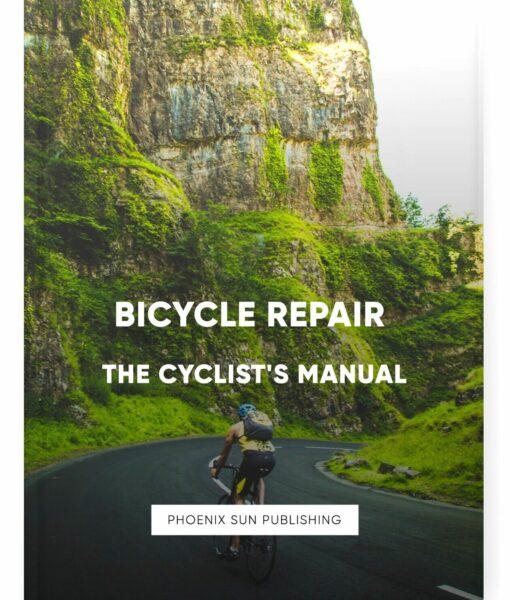 Bicycle Repair: THE CYCLIST’S MANUAL