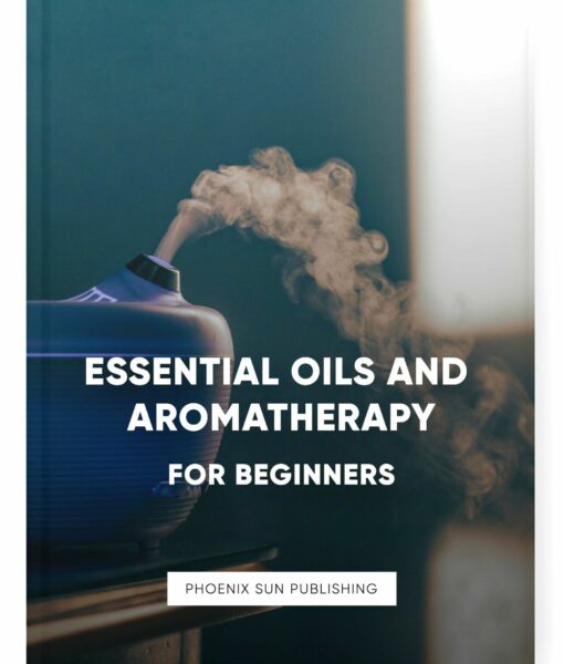 Essential Oils and Aromatherapy for Beginners