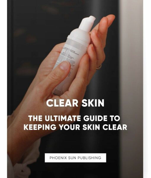 Clear Skin – The Ultimate Guide to Keeping Your Skin Clear