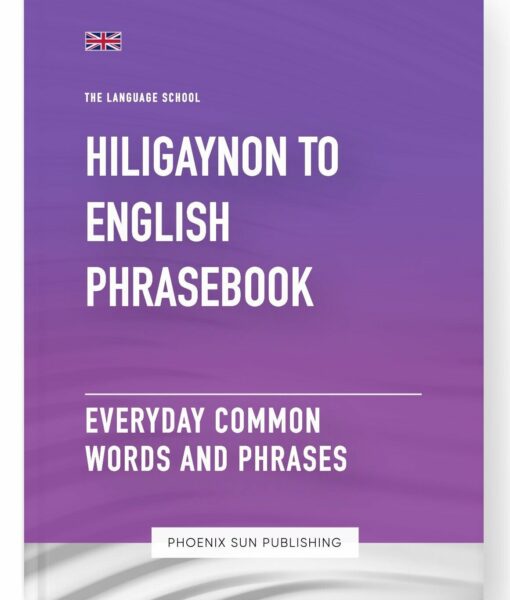 Hiligaynon To English Phrasebook – Everyday Common Words And Phrases