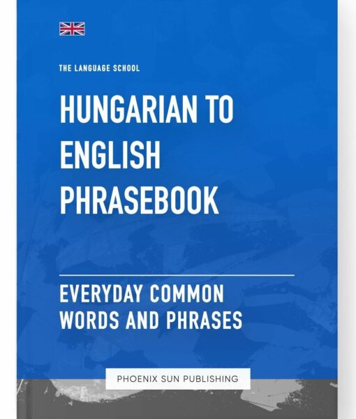 Hungarian To English Phrasebook – Everyday Common Words And Phrases