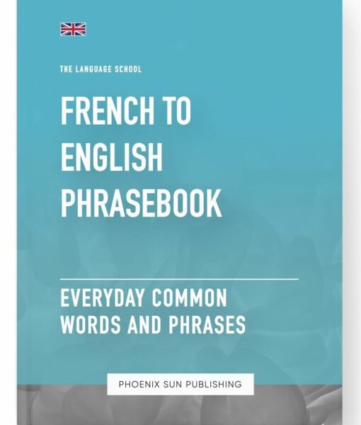 French To English Phrasebook – Everyday Common Words And Phrases