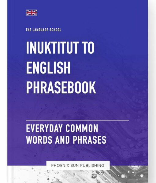 Inuktitut To English Phrasebook – Everyday Common Words And Phrases