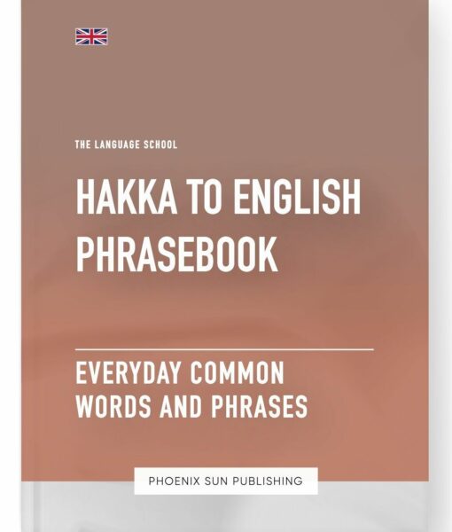 Hakka To English Phrasebook – Everyday Common Words And Phrases