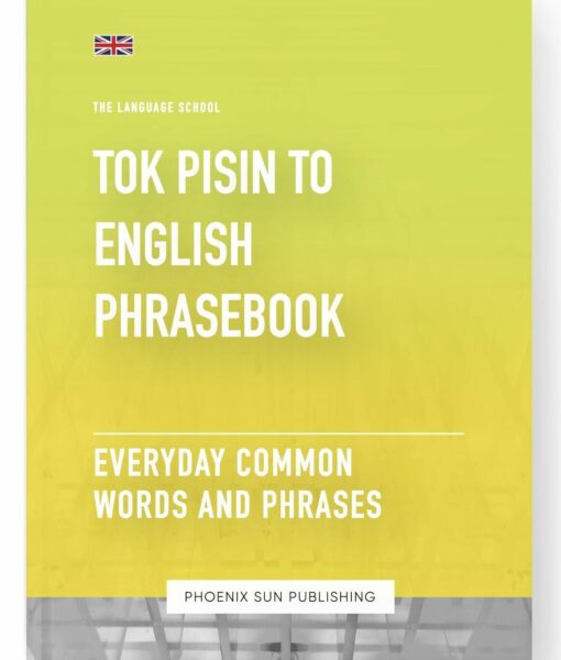 Tok Pisin To English Phrasebook – Everyday Common Words And Phrases