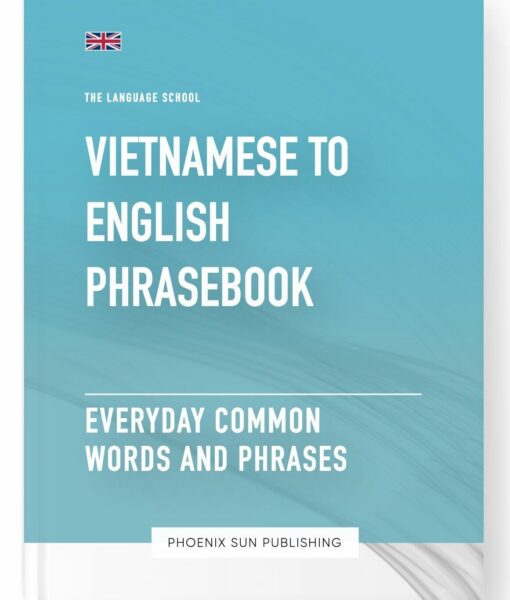 Vietnamese To English Phrasebook – Everyday Common Words And Phrases