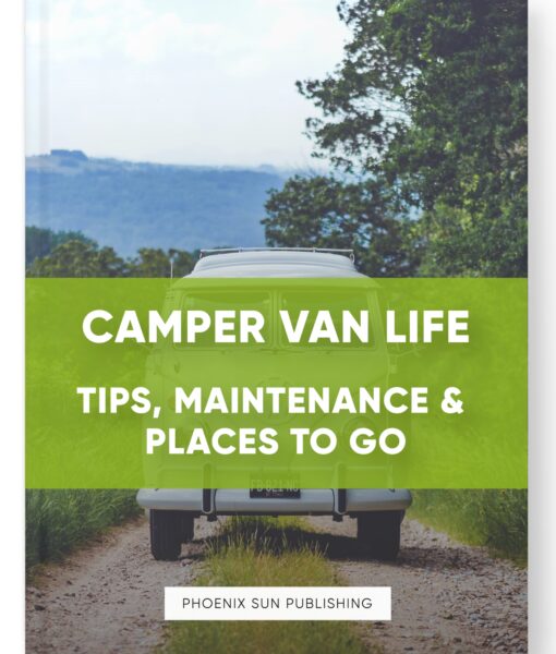 Camper Van Life: Tips, Maintenance & Places To Go