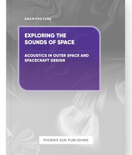 Exploring the Sounds of Space – Acoustics in Outer Space and Spacecraft Design