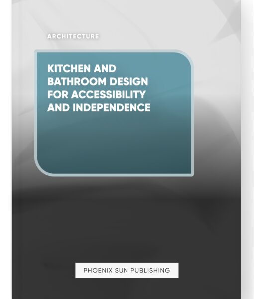 Kitchen and Bathroom Design for Accessibility and Independence