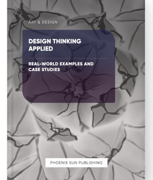 Design Thinking Applied – Real-World Examples and Case Studies