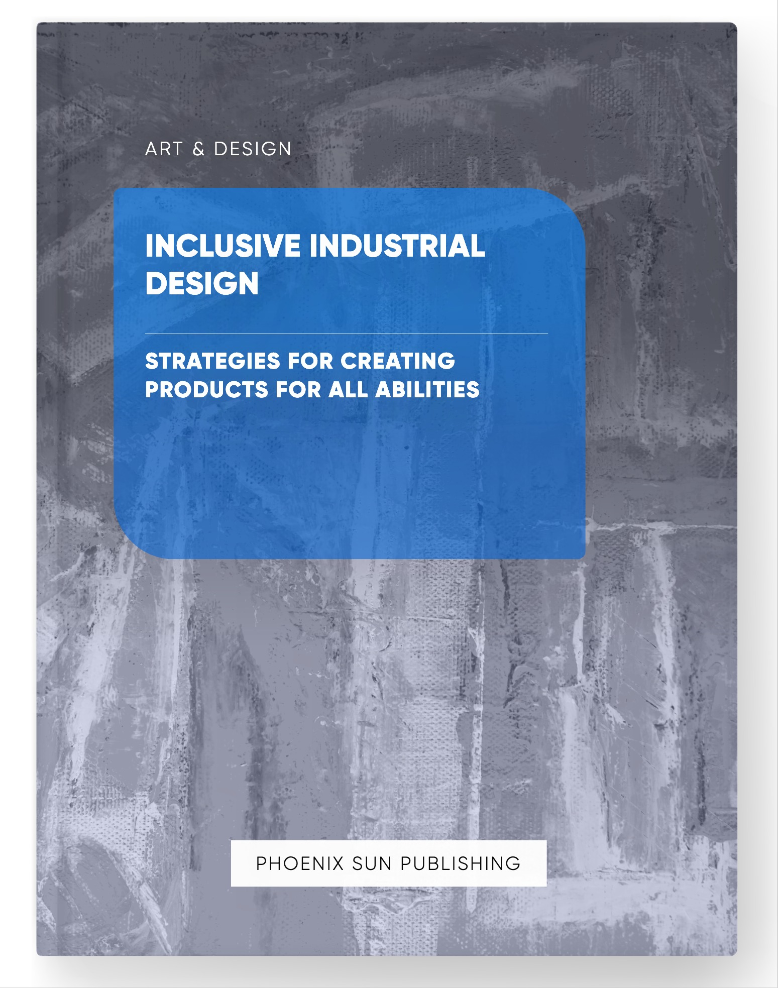 Inclusive Industrial Design – Strategies for Creating Products for All Abilities