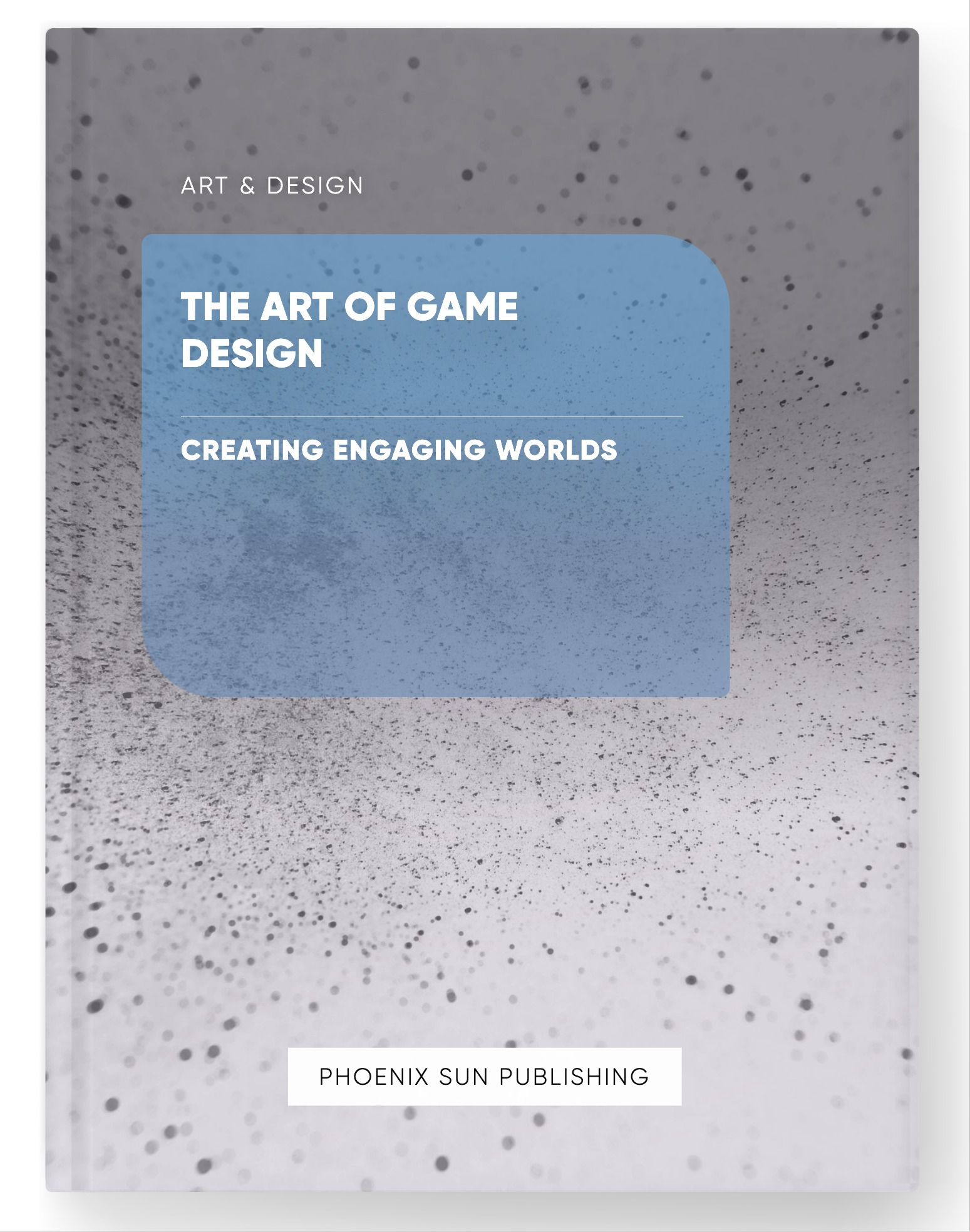 The Art of Game Design – Creating Engaging Worlds