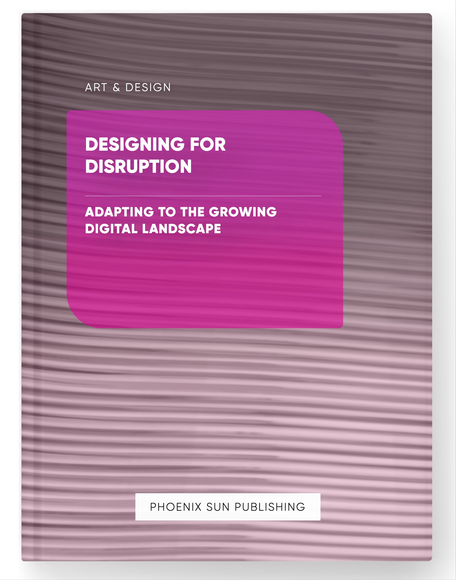 Designing for Disruption – Adapting to the Growing Digital Landscape