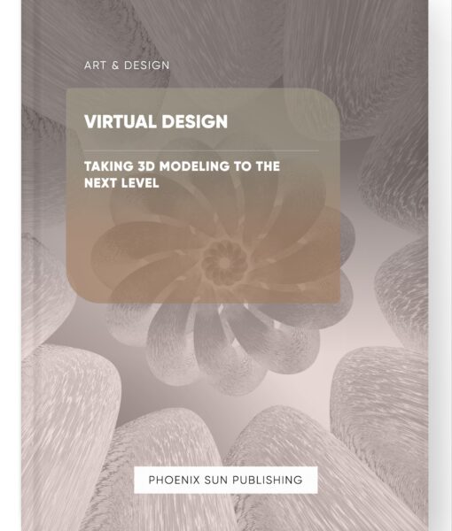 Virtual Design – Taking 3D Modeling to the Next Level