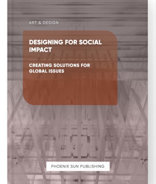 Designing for Social Impact – Creating Solutions for Global Issues