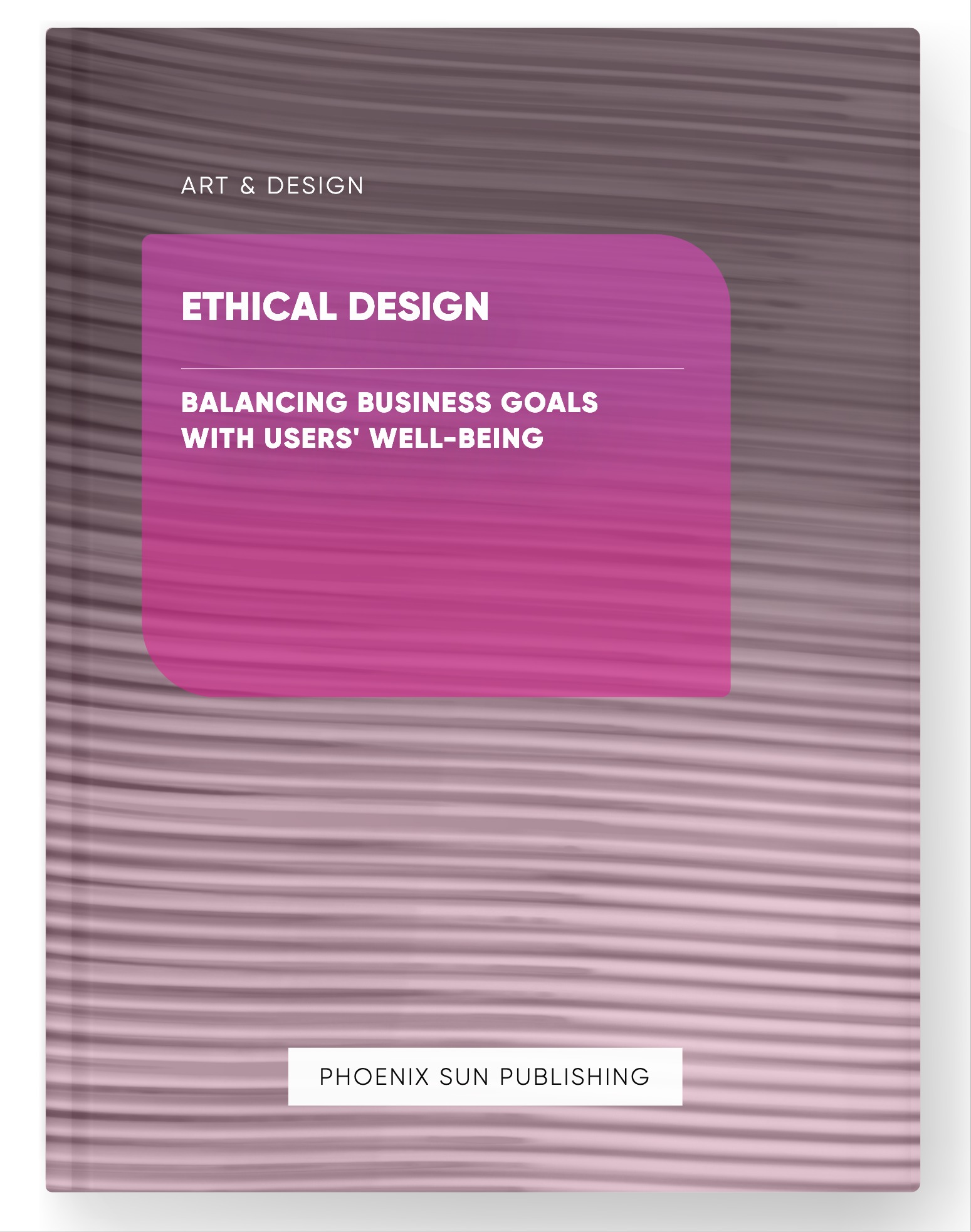 Ethical Design – Balancing Business Goals with Users’ Well-Being