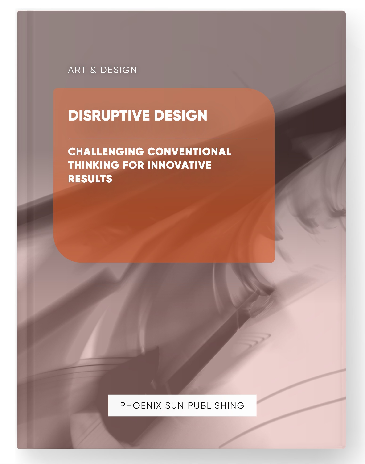 Disruptive Design – Challenging Conventional Thinking for Innovative Results