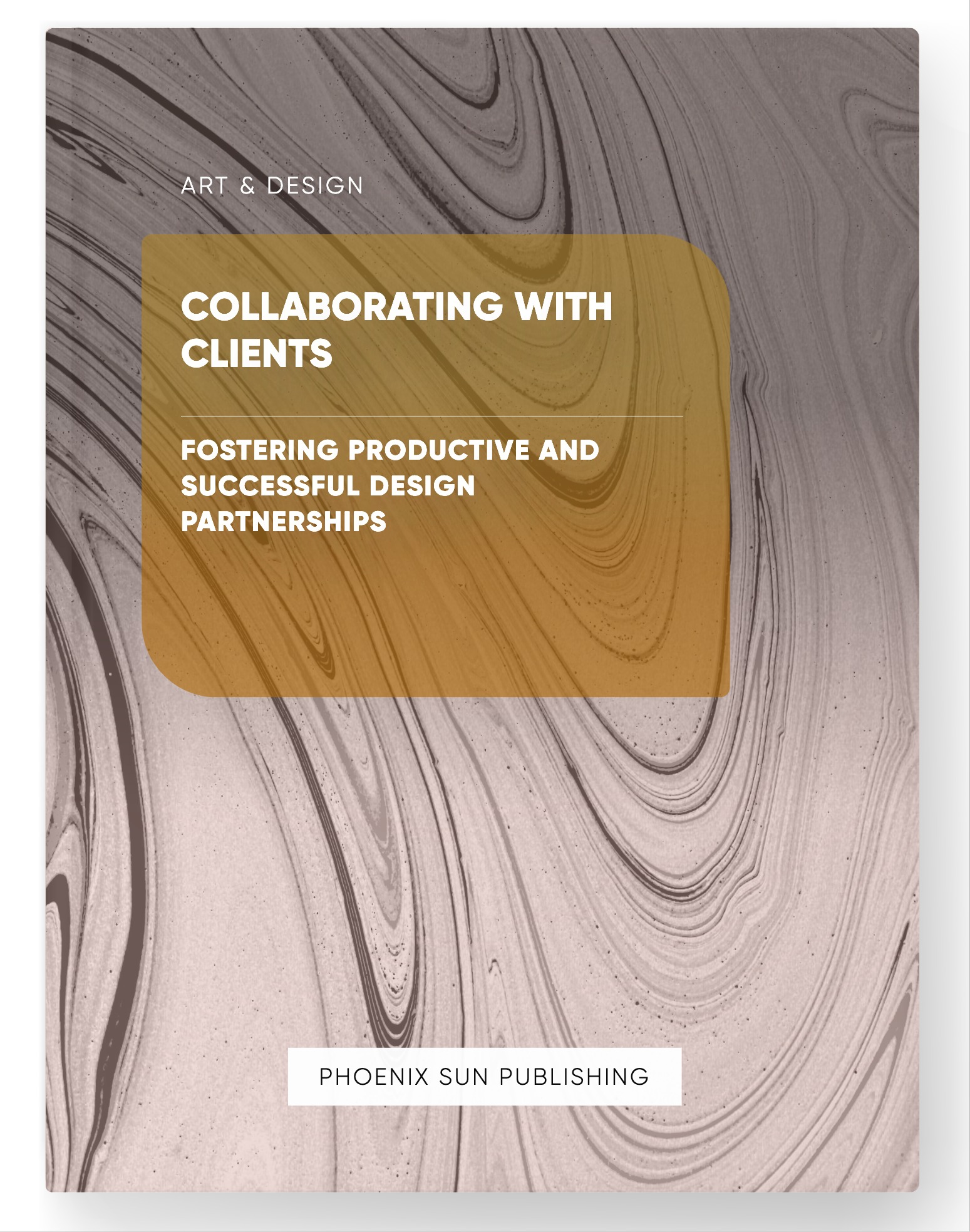 Collaborating with Clients – Fostering Productive and Successful Design Partnerships