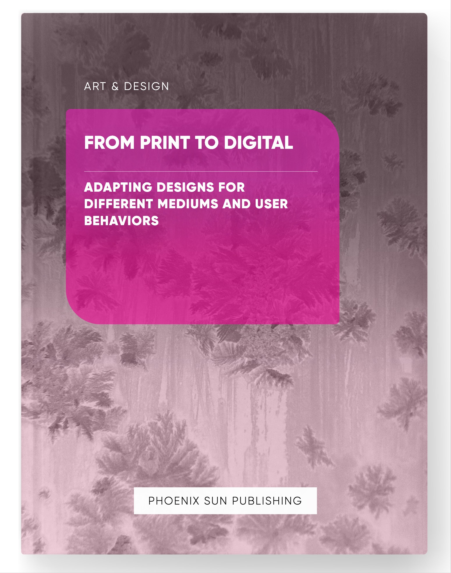 From Print to Digital – Adapting Designs for Different Mediums and User Behaviors