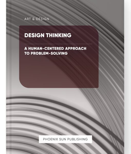 Design Thinking – A Human-Centered Approach to Problem-Solving