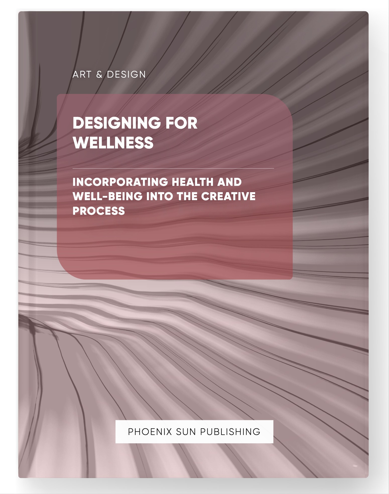 Designing for Wellness – Incorporating Health and Well-Being into the Creative Process