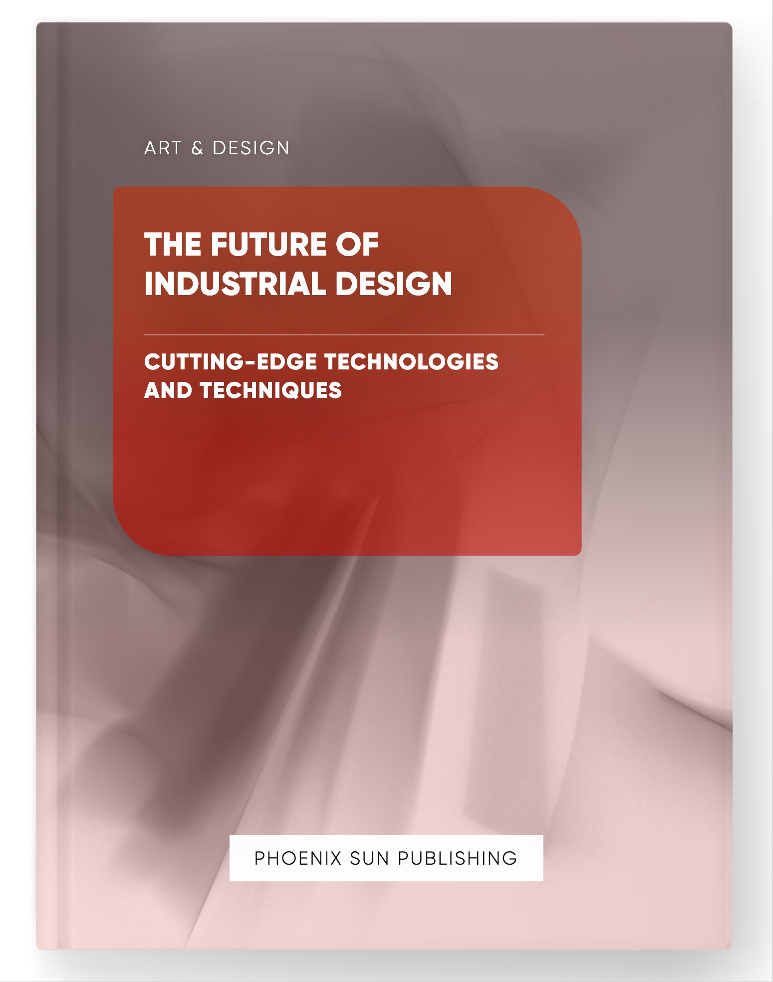 The Future of Industrial Design – Cutting-Edge Technologies and Techniques