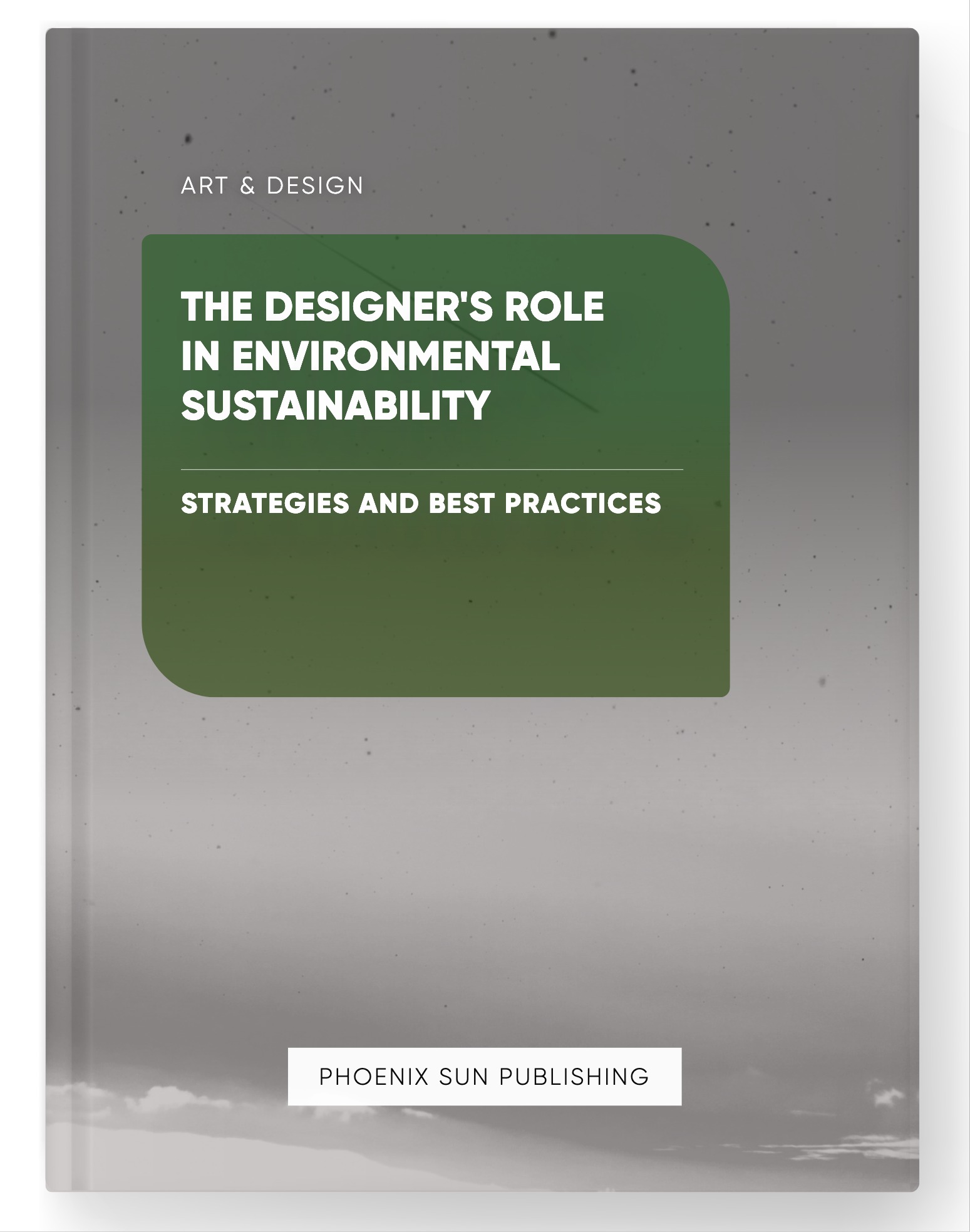 The Designer’s Role in Environmental Sustainability – Strategies and Best Practices