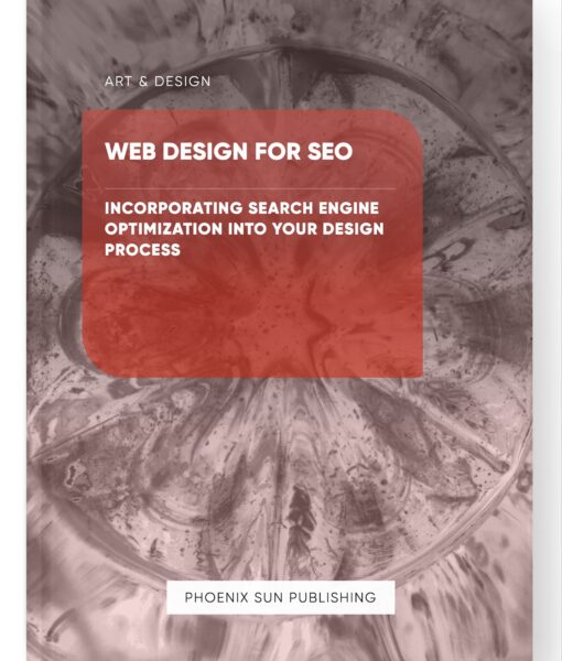 Web Design for SEO – Incorporating Search Engine Optimization into Your Design Process