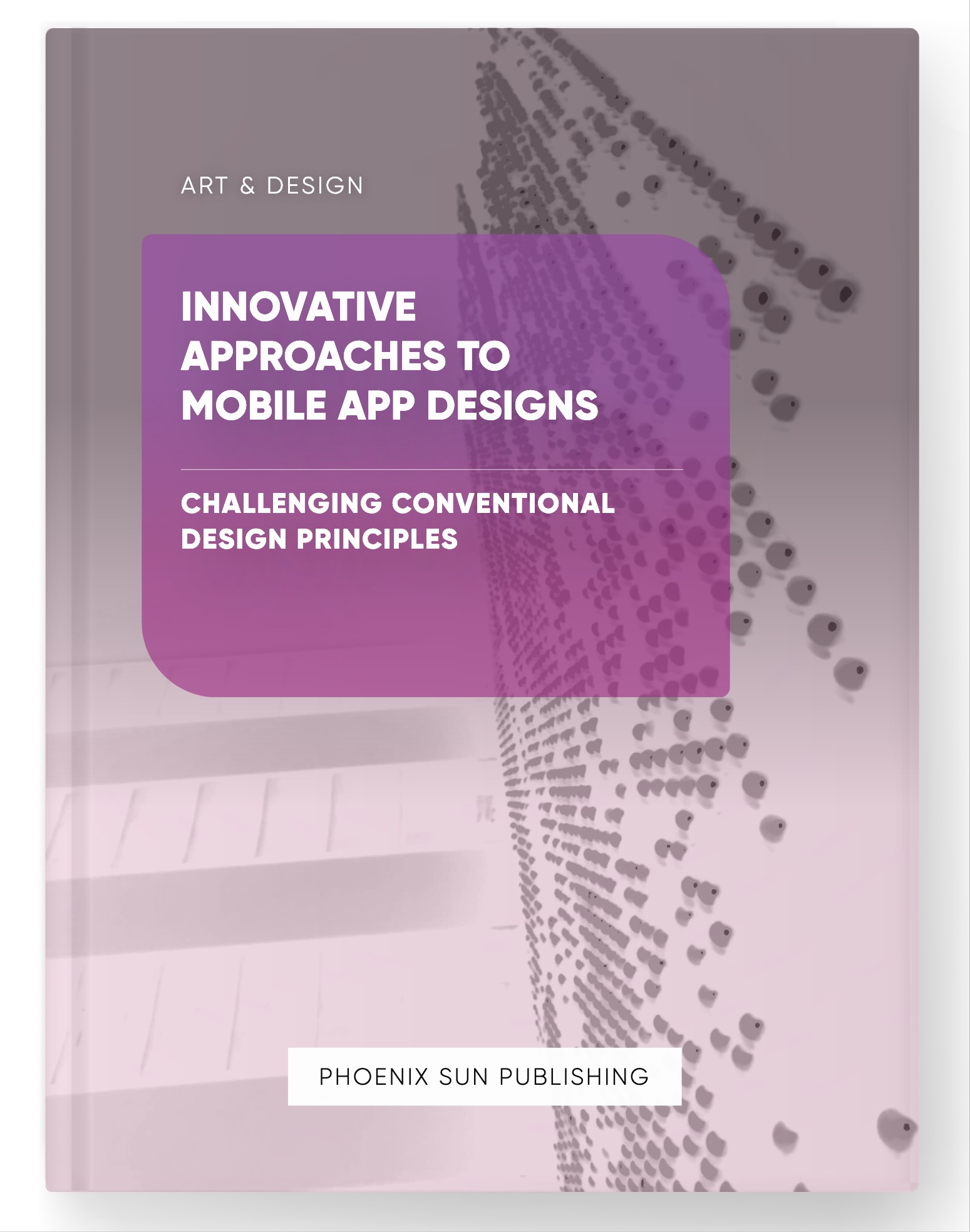 Innovative Approaches to Mobile App Designs – Challenging Conventional Design Principles