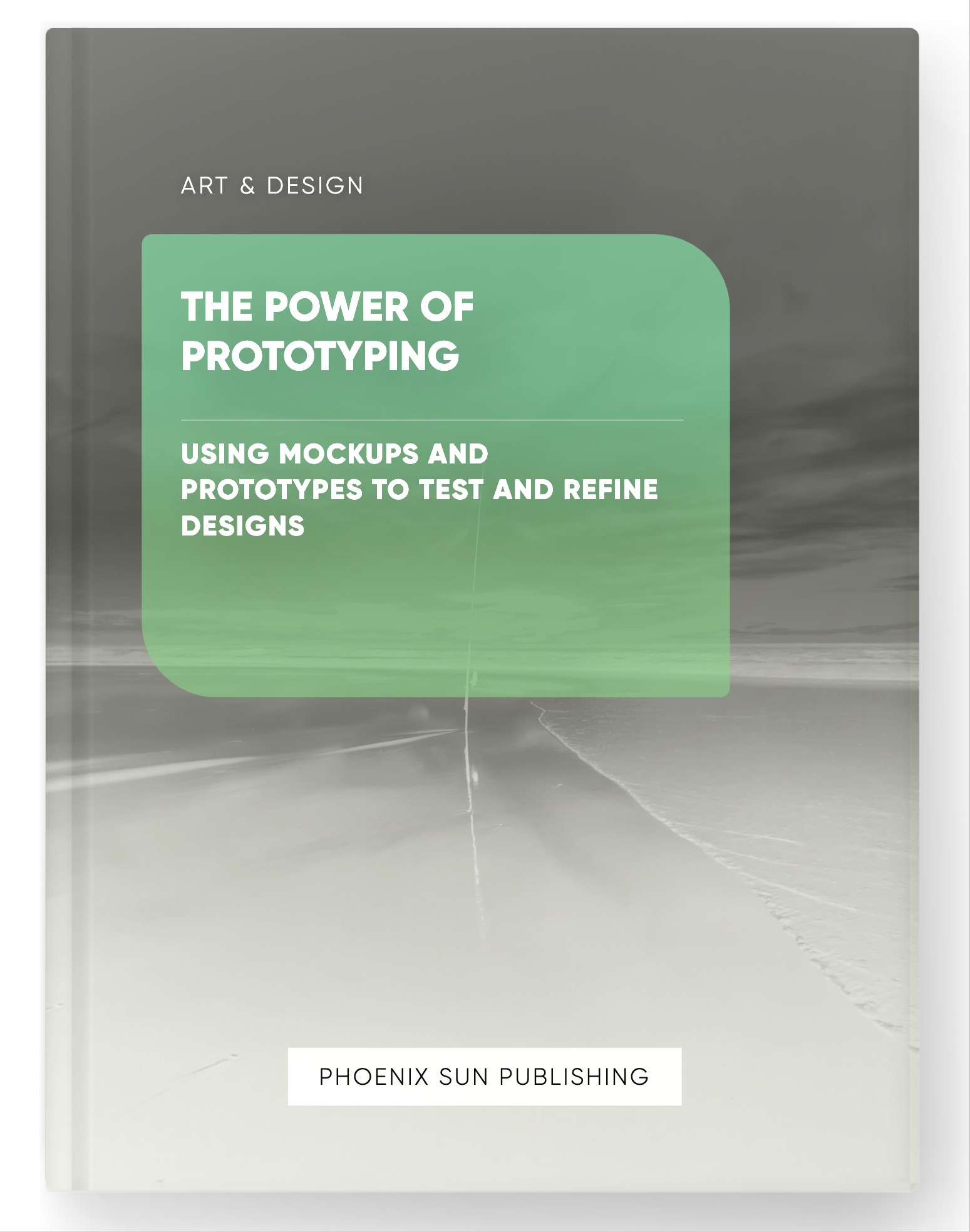 The Power of Prototyping – Using Mockups and Prototypes to Test and Refine Designs