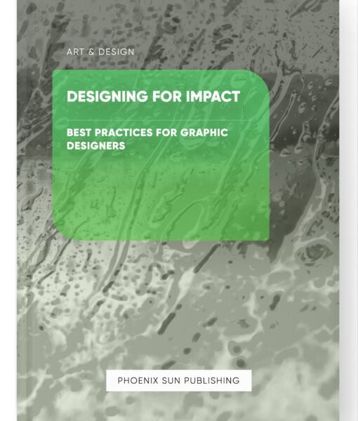 Designing for Impact – Best Practices for Graphic Designers