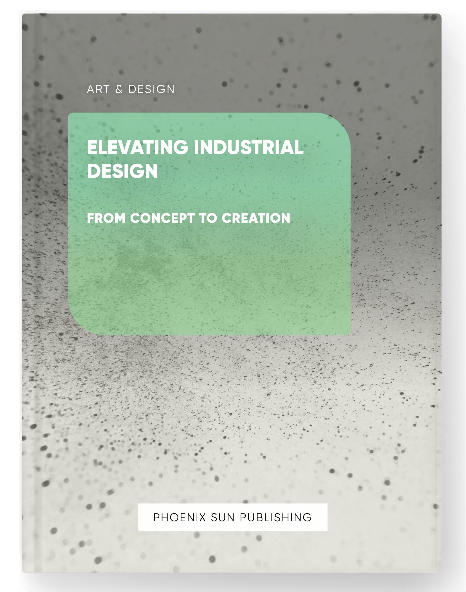 Elevating Industrial Design – From Concept to Creation