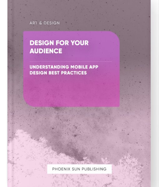 Design for Your Audience – Understanding Mobile App Design Best Practices