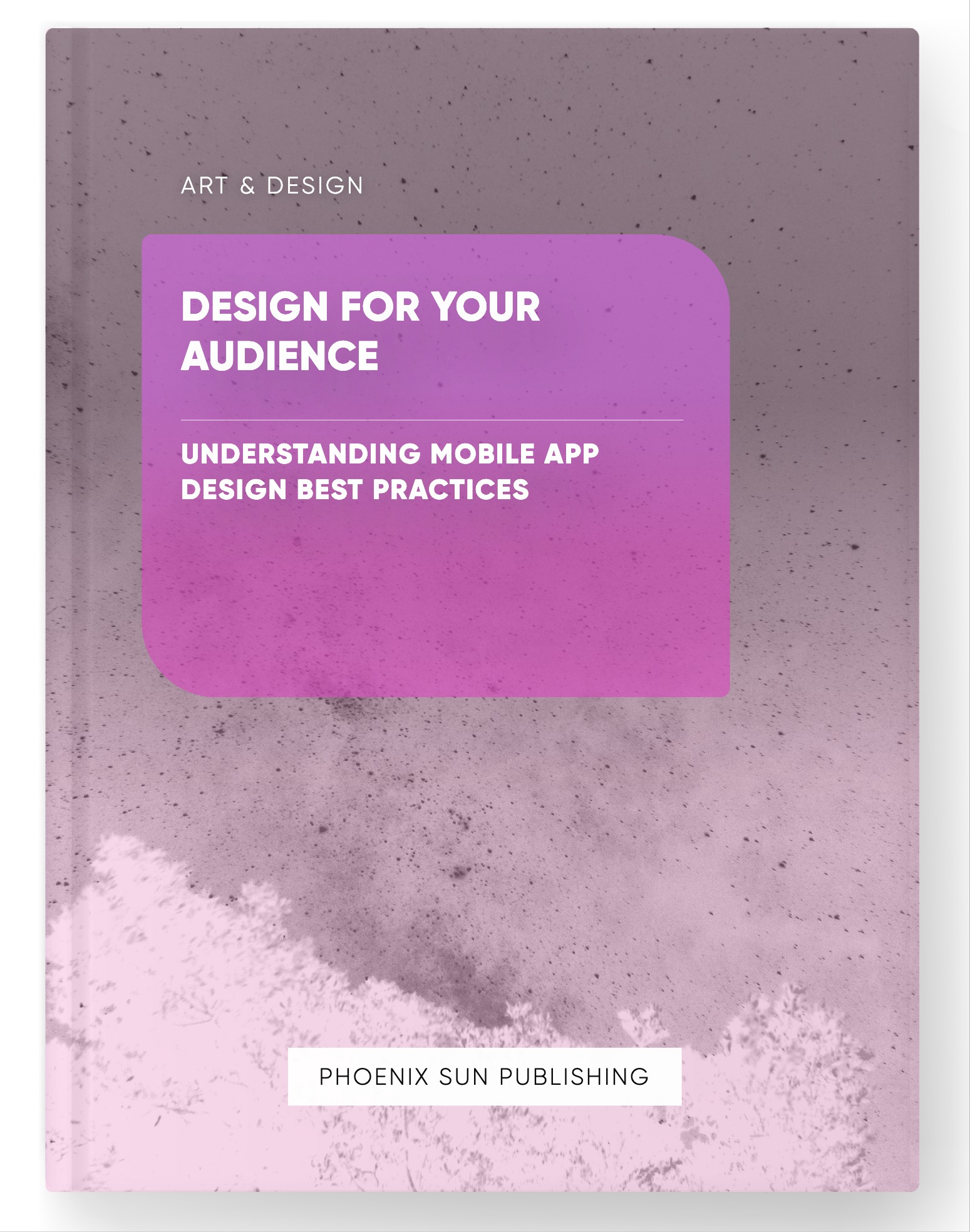 Design for Your Audience – Understanding Mobile App Design Best Practices