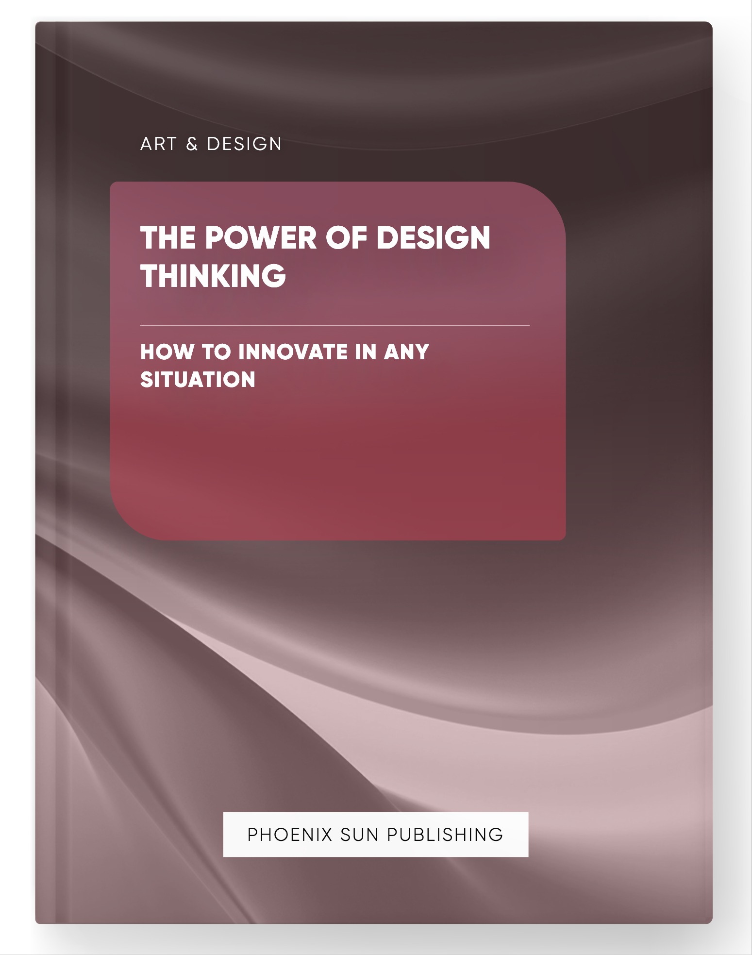 The Power of Design Thinking – How to Innovate in Any Situation