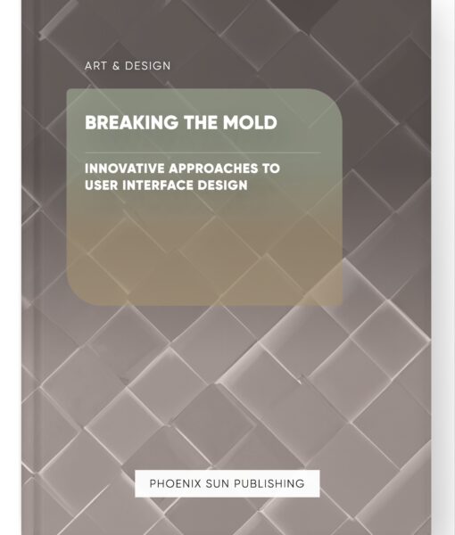 Breaking the Mold – Innovative Approaches to User Interface Design