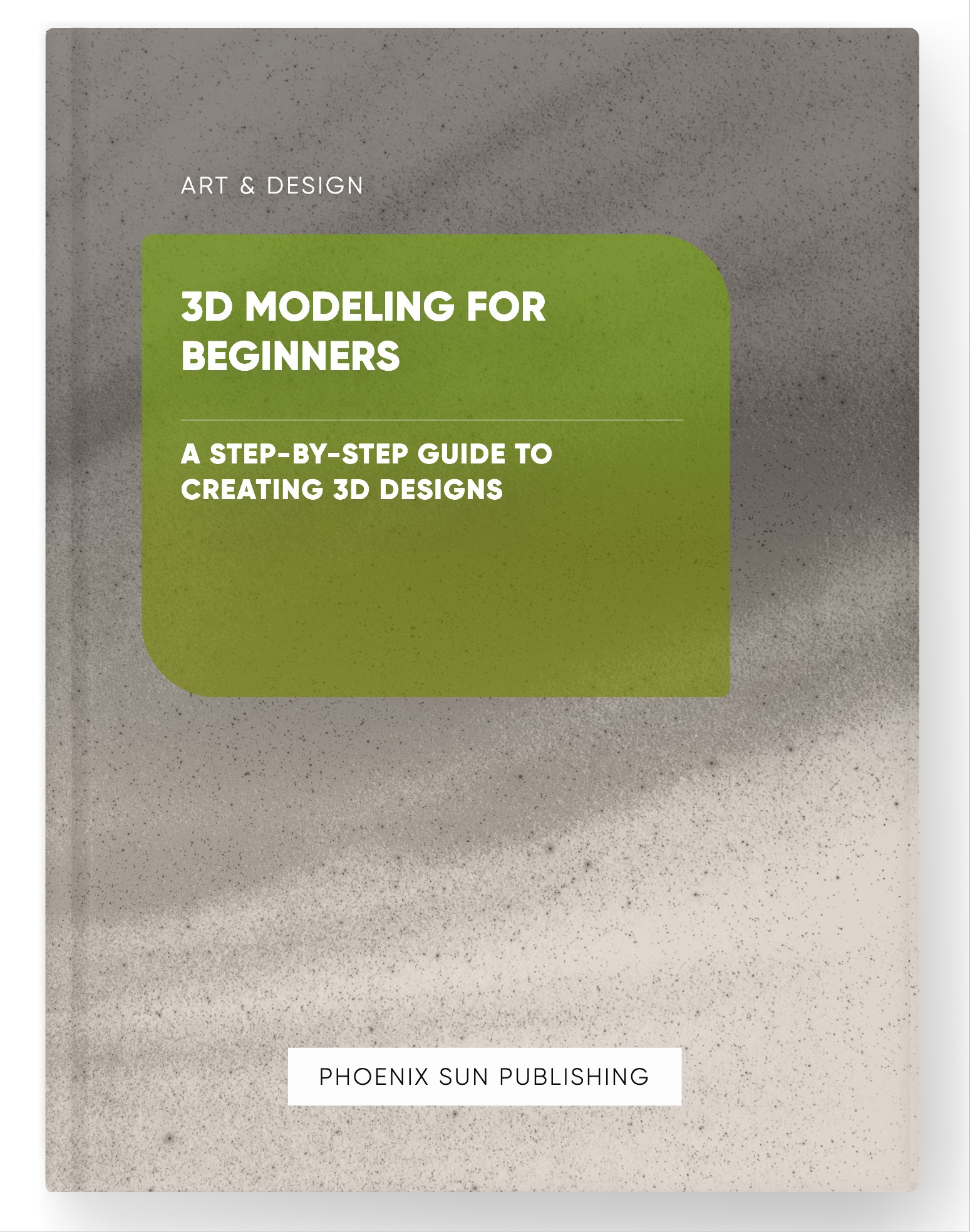 3D Modeling for Beginners – A Step-by-Step Guide to Creating 3D Designs