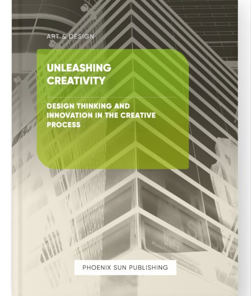 Unleashing Creativity – Design Thinking and Innovation in the Creative Process
