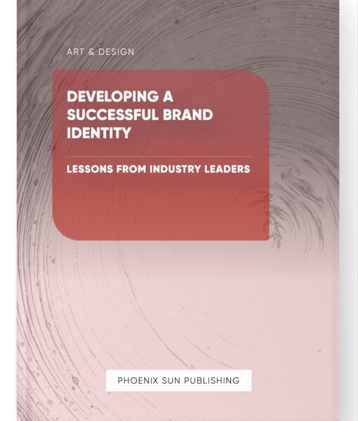 Developing a Successful Brand Identity – Lessons from Industry Leaders
