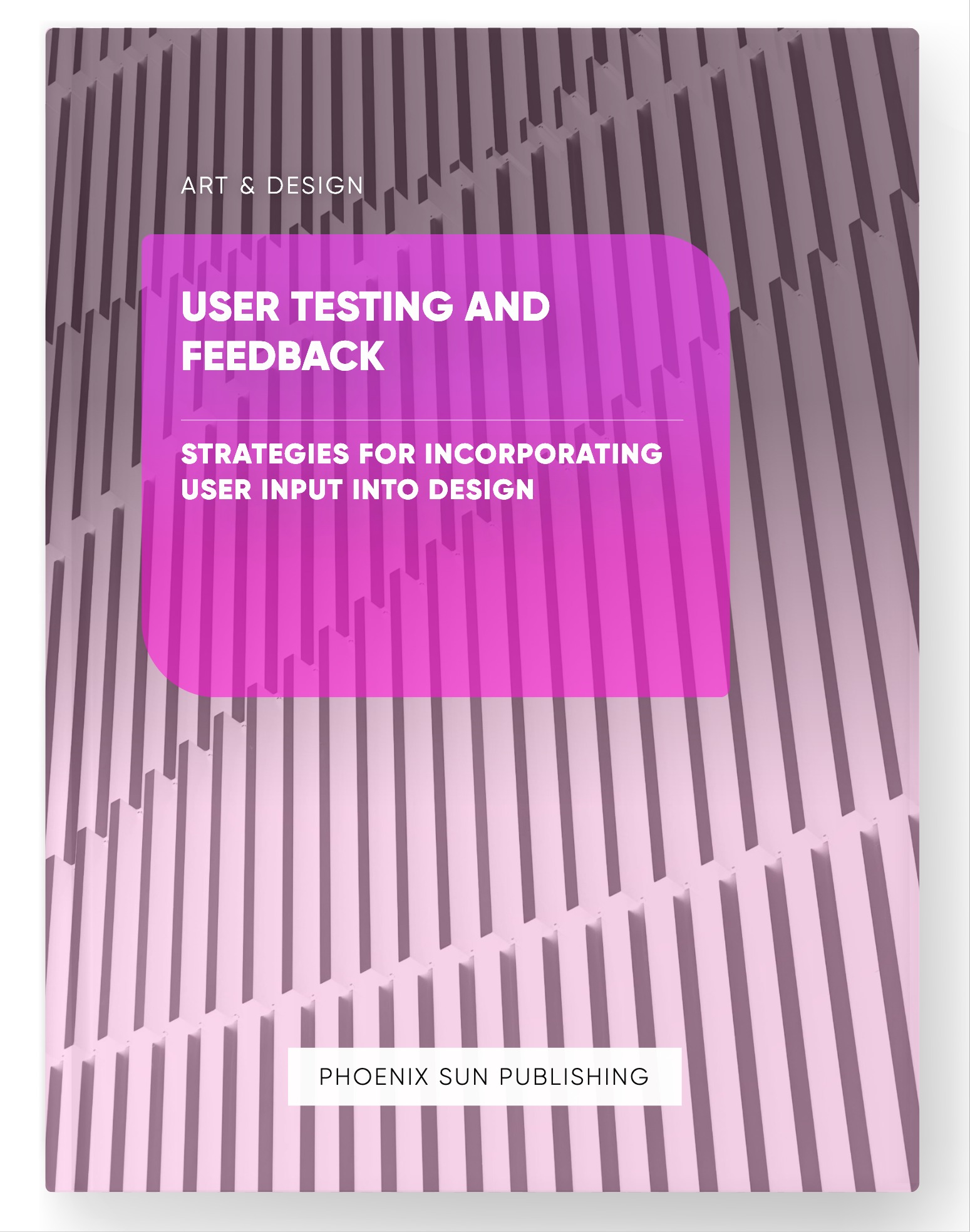 User Testing and Feedback – Strategies for Incorporating User Input into Design