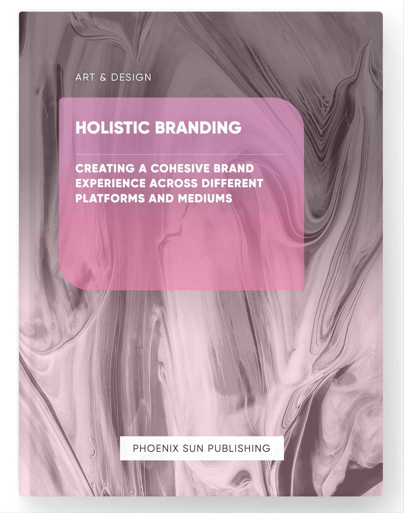 Holistic Branding – Creating a Cohesive Brand Experience Across Different Platforms and Mediums