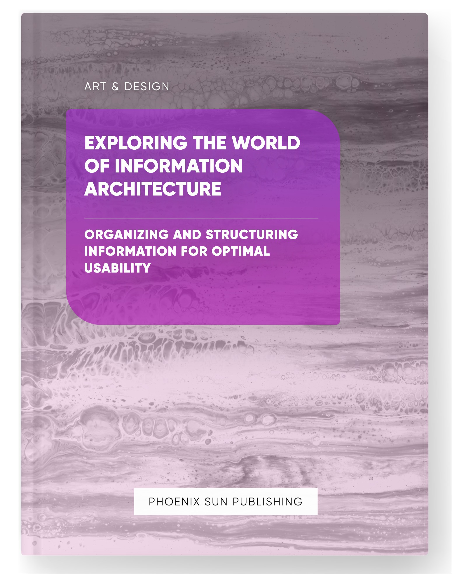 Exploring the World of Information Architecture – Organizing and Structuring Information for Optimal Usability