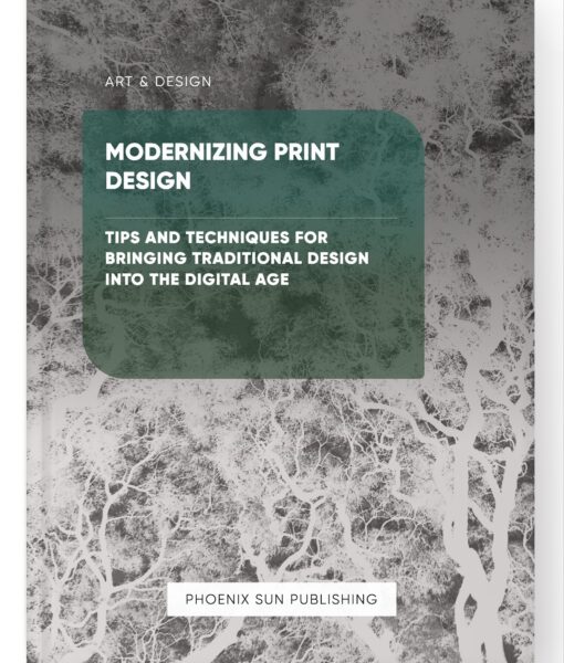 Modernizing Print Design – Tips and Techniques for Bringing Traditional Design into the Digital Age