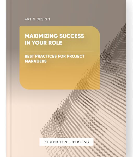 Maximizing Success in Your Role – Best Practices for Project Managers