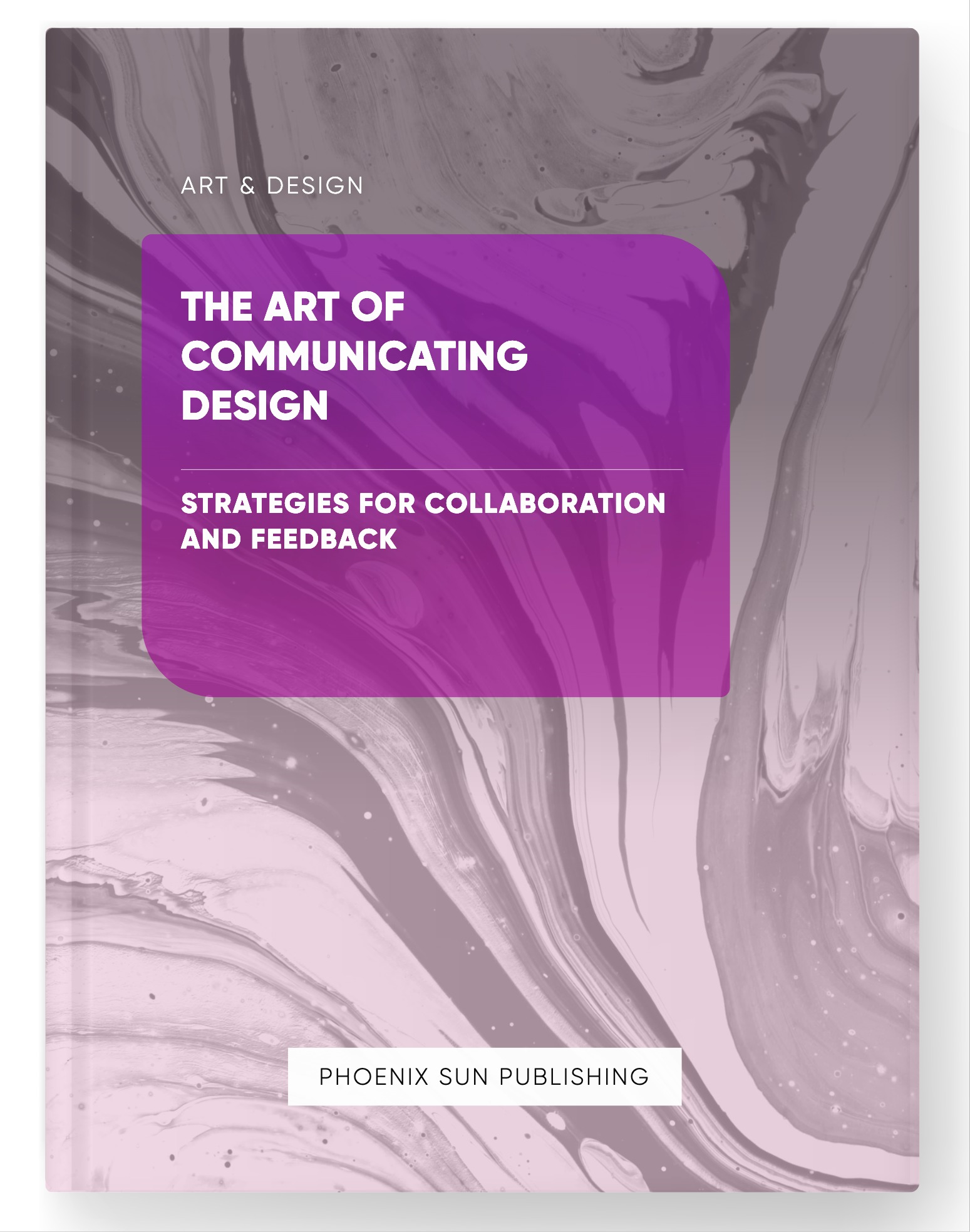 The Art of Communicating Design – Strategies for Collaboration and Feedback