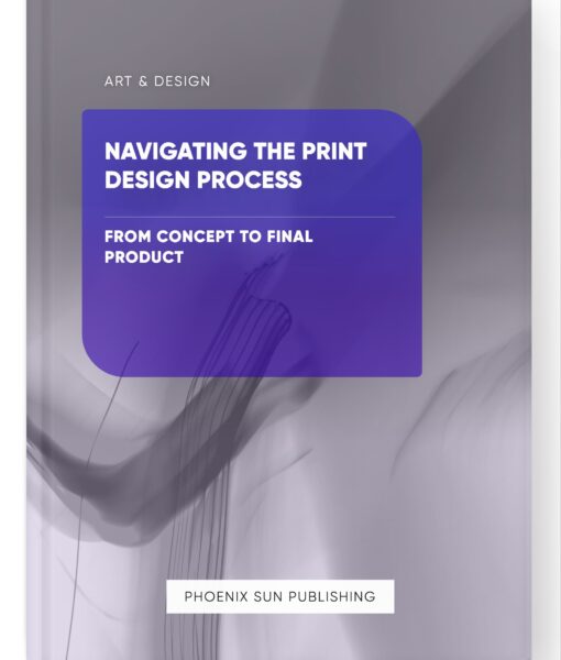 Navigating the Print Design Process – From Concept to Final Product