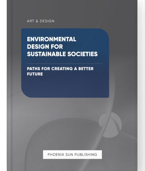 Environmental Design for Sustainable Societies – Paths for Creating a Better Future