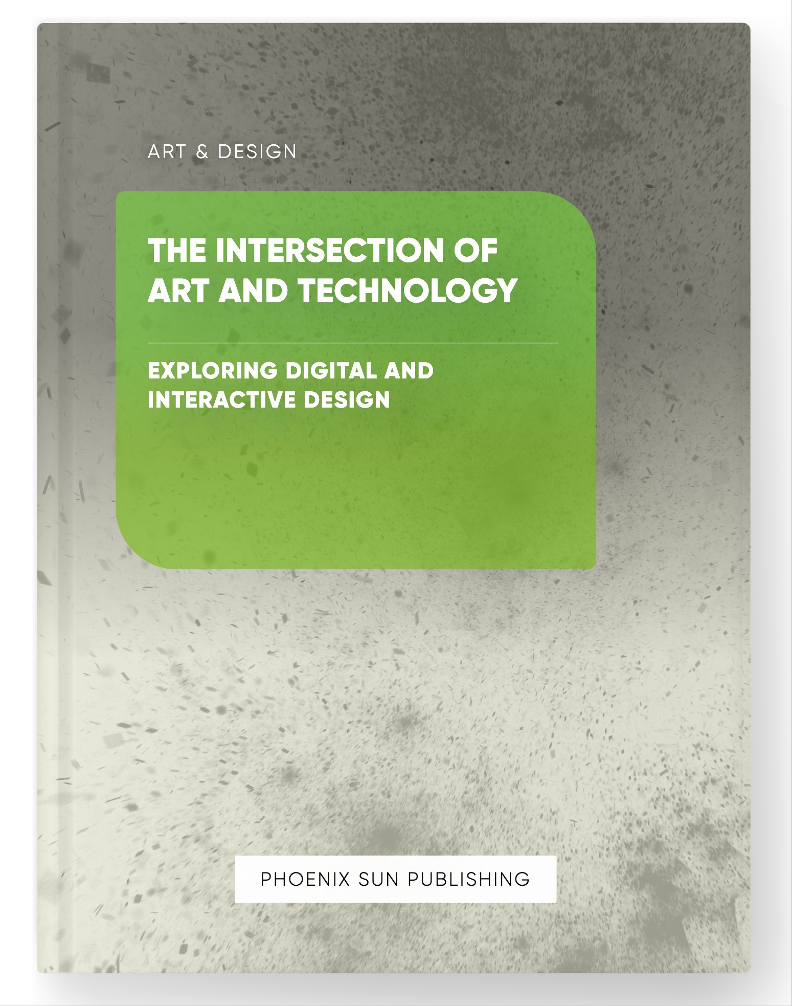 The Intersection of Art and Technology – Exploring Digital and Interactive Design