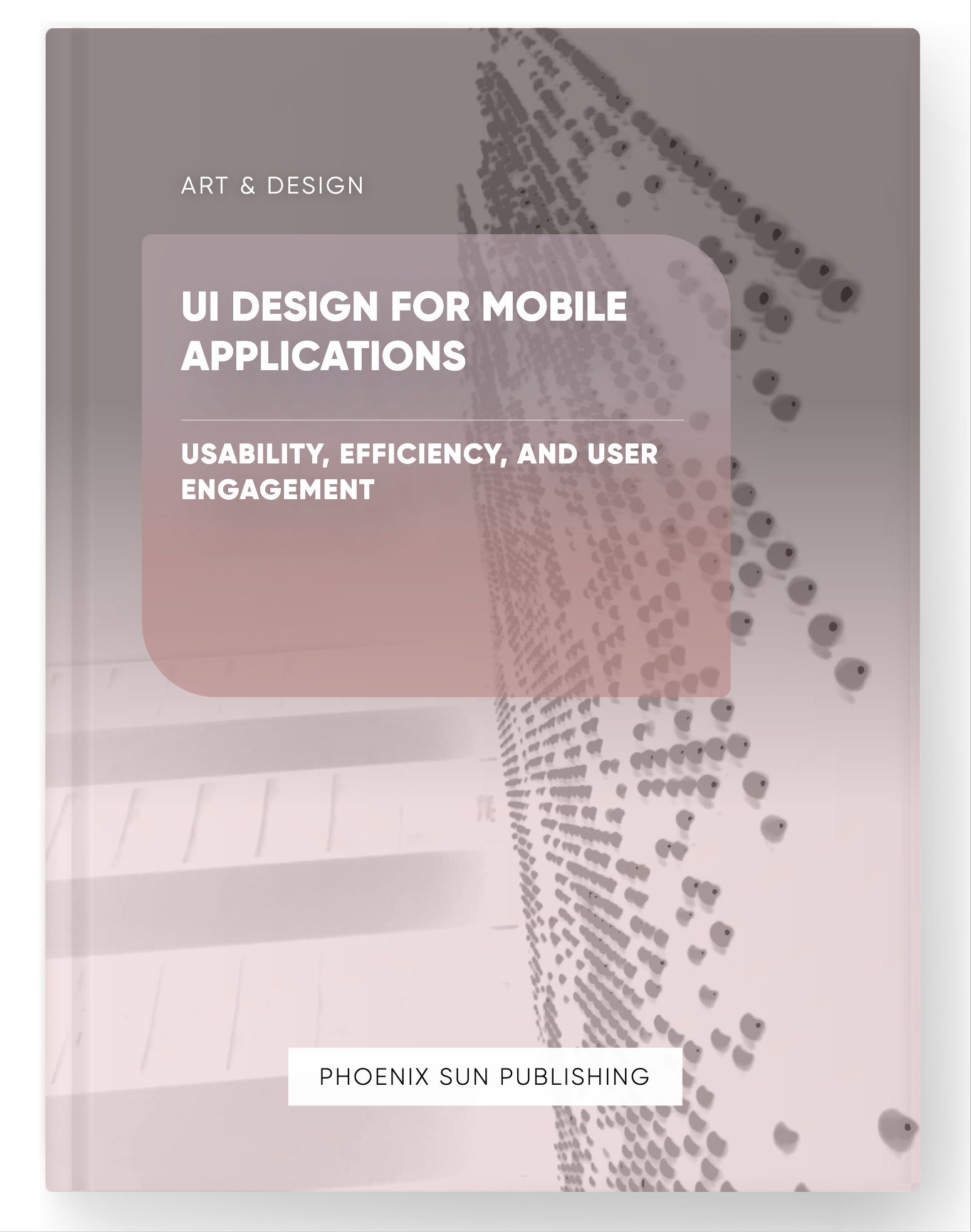 UI Design for Mobile Applications – Usability, Efficiency, and User Engagement